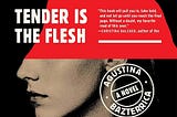 A Book Review Tease: Tender Is The Flesh