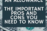 Allowance: The Important Pros and Cons You Need To Know