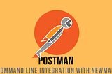 Generating Newman Reports for Postman in CLI and Jenkins