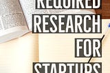 Required Research for Startups
