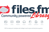 Files.fm Library — Peer To Peer Blockchain File Storage Community