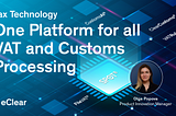 One Platform for all VAT and Customs Processing