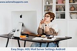 Easy Steps: AOL Mail Server Settings on Android and iPhone
