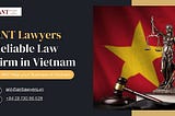 How ANT Lawyers — International Law Firm in Vietnam Could Help Your Business?