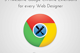 5 Awesome Google Chrome Extensions for every Web Designer