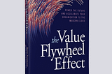 The Value Flywheel Effect Book — 9 reasons to read the first excerpt