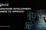 Hardware Development: Where to Improve?