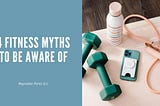 4 Fitness Myths to Be Aware Of | Reynaldo Perez D.C.