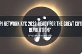 KYC Pi Network KYC 2022-Are you mining Pi Network token Pi Daily?