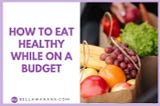 How to Eat Healthy while on a Budget — Bella Wanana