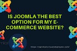 Is Joomla The Best Option For E-Commerce Websites?