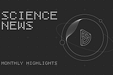 🎥 Science News Monthly Highlights — April 2024