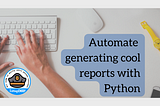 Automate Reports with Python