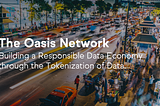 Oasis Ağı: Verilerin Tokenleştirilmesiyle Sorumlu Bir Veri Ekonomisi Oluşturmak