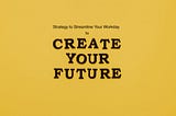 5 Strategies for Streamlining Your Workday