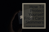 How to Protect Yourself From Card Skimmers