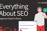 Everything About SEO — Beginners Need To Know