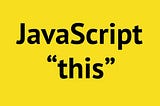 JavaScript: Who Is This?