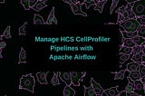 Manage High Content Screening CellProfiler Pipelines with Apache Airflow