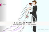 Is marriage worth it- The Easy Wisdom- www.theeasywisdom.com