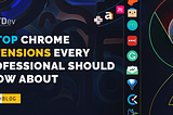 12 Top Chrome Extensions Every Professional Should Know About