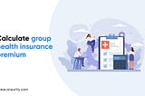 How is group health insurance premium calculated?