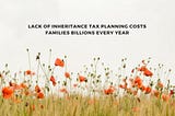 Lack of Inheritance Tax planning costs families BILLIONS every year