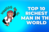 Top 10 Richest Man In The World, 2022