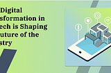 How Digital Transformation in FinTech is Shaping the Future of the Industry