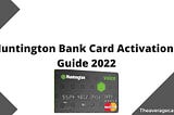 Huntington Bank Card Activation Guide – huntington.com/activate