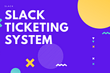 How a Slack Ticketing System Can Save You Money