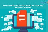 Maximize Email Deliverability to Improve Business Growth