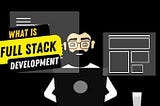 What is full stack development? And how do you become a full stack developer?