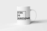 Ceramic Mug stating Css is awesome ironically