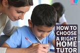 How to choose a right home tutor
