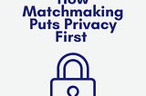Why Privacy-Focused, Discreet Matchmaking Stands Out