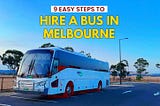 9 Easty Steps To Hire A Bus In Melbourne