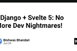 🚀 Django + Svelte 5: No More Dev Nightmares! 💥