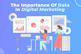 The Importance Of Data In Digital Marketing