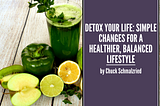 Detox Your Life: Simple Changes for a Healthier, Balanced Lifestyle — Chuck Schmalzried| Holistic…