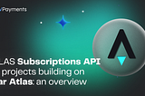 ATLAS Subscriptions API for Projects Building on Star Atlas: An Overview