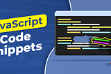 JavaScript Code Snippets That Every Developer Must Know
