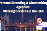 Top 5 Personal Branding & Ghostwriting Agencies Offering Services in the UAE