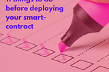 11 things to do before deploying smart contracts