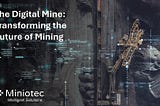 Autonomous equipment, robotics and digital technologies are transforming mining operations, driving unprecedented gains in efficiency and safety — Miniotec