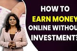 How to Earn Money Online Without Investment