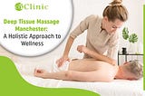 Deep Tissue Massage Manchester: A Holistic Approach to Wellness