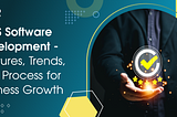 QMS Software Development — Features, Trends, and Process for Business Growth