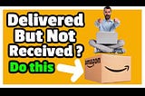 A Guide to Navigating the “Scanned Delivered But Not Received” Mystery