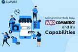 SELLING ONLINE MADE EASY, WOOCOMMERCE AND ITS CAPABILITIES